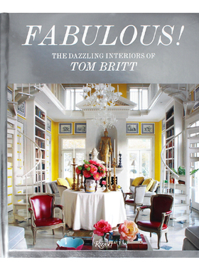现货包邮 Fabulous!: The Dazzling Interiors of Tom Britt 难以置信! 室内设计师汤姆·布里特令人眼花缭乱的内饰 英文原版