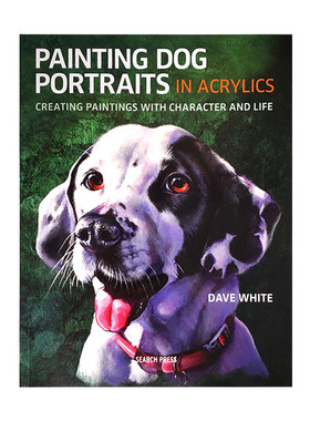 现货包邮 英文原版Painting Dog Portraits in Acrylics: Creating Paintings With Character and Life 丙烯酸酯类绘画中的狗画像