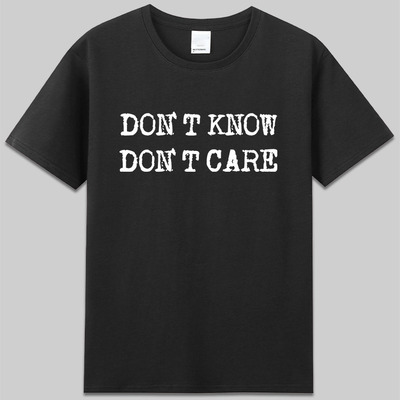 Don 't Know Don 't Care不知道不关心短袖棉趣味字母印花t恤衣服