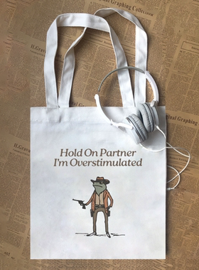 Hold On Partner I'm Overstimulated恶搞西部牛仔青蛙帆布包定制