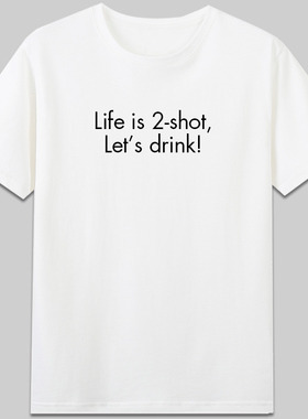 Life is 2 shot drink还差两杯有趣字母英文搞笑纯棉短袖宽松t恤