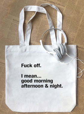 Fuck off I mean good morning afternoon night问候一整天帆布包