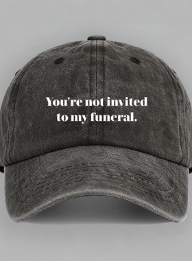 not invited to my funeral 你没有被邀请来我葬礼棒球帽鸭舌帽子