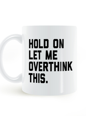 Hold On, Overthink This mug等等，想想这个马克杯水杯