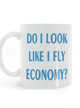DO I LOOK LIKE I FLY ECONOMY 我看起来像是坐经济舱的吗 马克杯