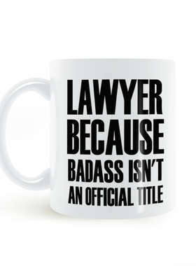 LAWYER BECAUSE BADASS ISN'T AN OFFICIAL TITLE MUG陶瓷马克杯