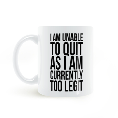 Unable To Quit Too Legit mug有不放弃的重要理由陶瓷马克杯