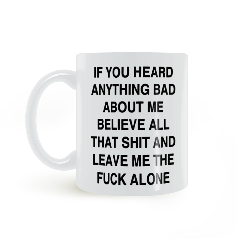 IF YOU HEARD ANYTHING BAD ABOUT ME 全信 然后离我远一点马克杯