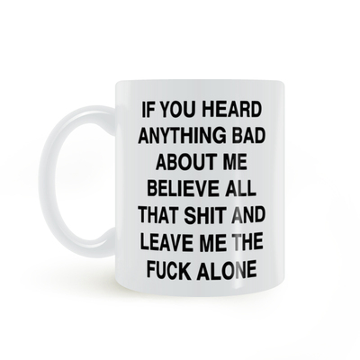 IF YOU HEARD ANYTHING BAD ABOUT ME 全信 然后离我远一点马克杯