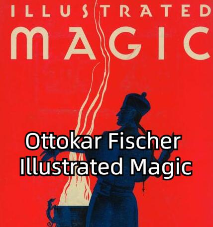 2024魔术教学图解魔法Illustrated Magic by Ottokar Fischer