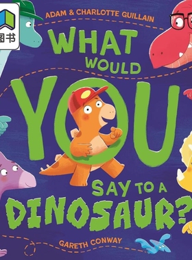 你会对恐龙说什么Gareth Conway What Would You Say to a Dinosaur 英文原版 儿童绘本 动物图画故事书 进口童书 大音