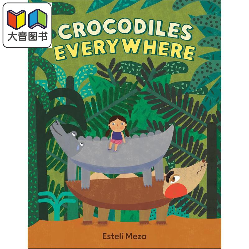 处处有鳄鱼 Esteli Meza Crocodiles Everywhere 英文原版 儿童情绪亲子绘本故事书 进口童书 精装读物 5岁以上 大音