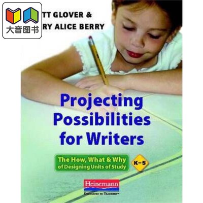 美国海尼曼Heinemann教师指南 Projecting Possibilities for Writers The How What and Why of Designing Units of Study