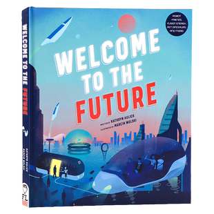 欢迎来到未来 英文原版 Welcome to the Future 儿童科技科普读物精装全彩插图 未来科幻机器人朋友聚变能源宠物恐龙 学生课外阅读
