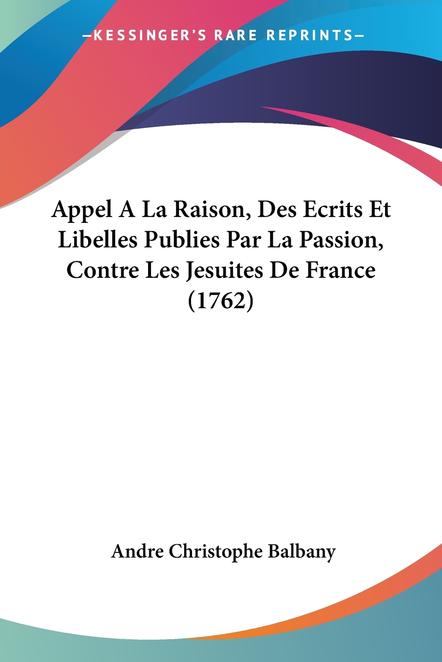 【预售 按需印刷】Appel A La Raison  Des Ecrits Et Libelles Publies Par La Passion  Contre Les Jesuites De France (176 书籍/杂志/报纸 文学小说类原版书 原图主图