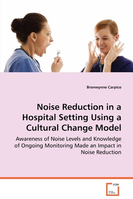 【预售按需印刷】Noise Reduction in a Hospital Setting Using a Cultural Change Model