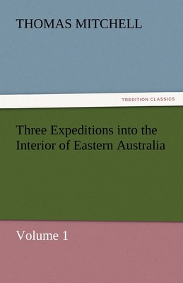 【预售 按需印刷】Three Expeditions Into the Interior of Eastern Australia