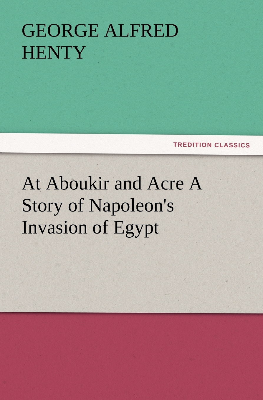 【预售按需印刷】At Aboukir and Acre a Story of Napoleon s Invasion of Egypt