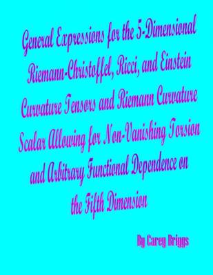 预售 按需印刷 General Expressions for the 5-Dimensional Riemann-Christoffel  Ricci  and Einstein Curvature Tensors