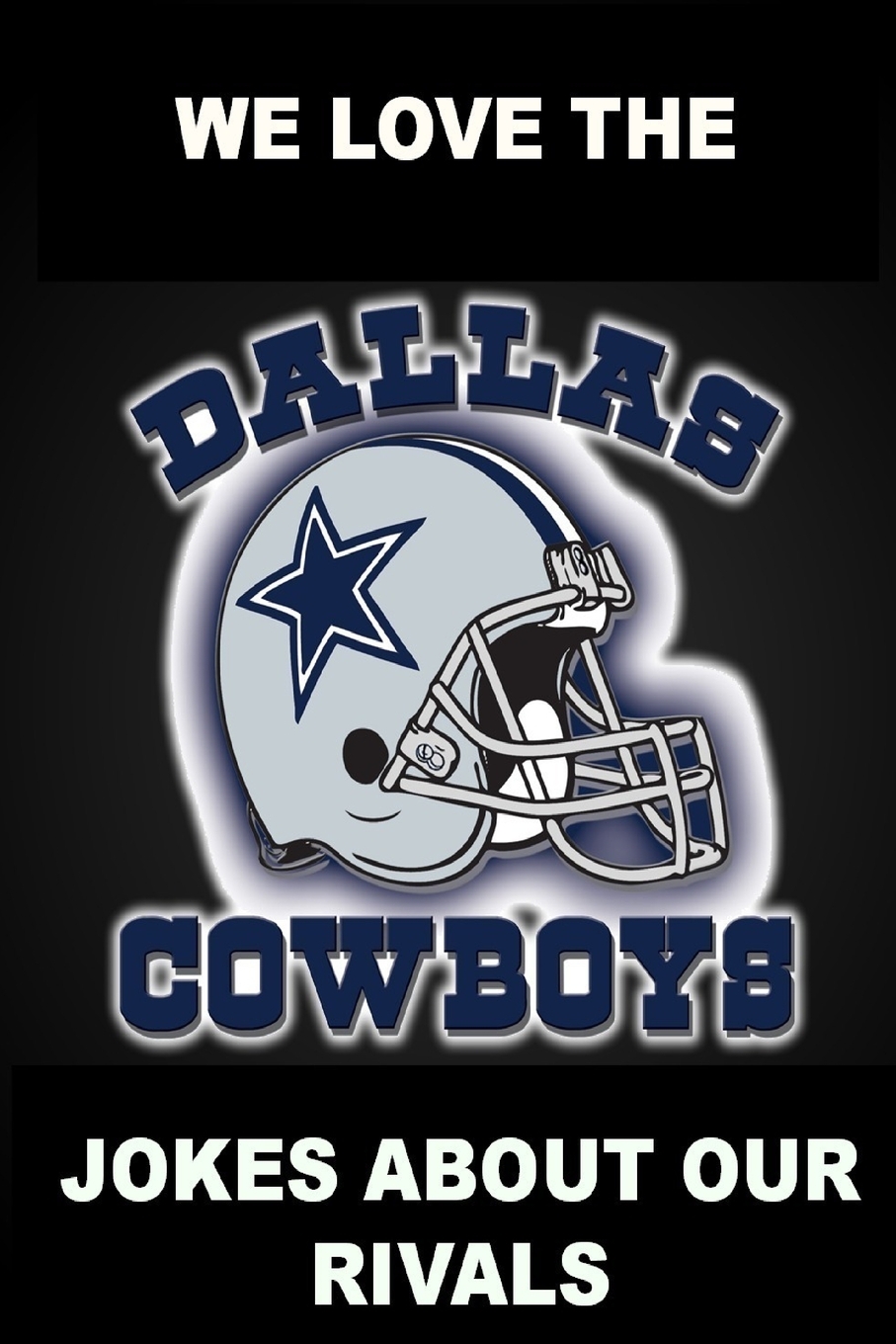 预售 按需印刷 We Love the Dallas Cowboys - Jokes About Our Rivals 书籍/杂志/报纸 生活类原版书 原图主图