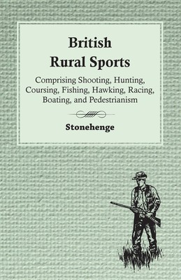 预售 按需印刷 British Rural Sports; Comprising Shooting  Hunting  Coursing  Fishing  Hawking  Racing  Boating  And