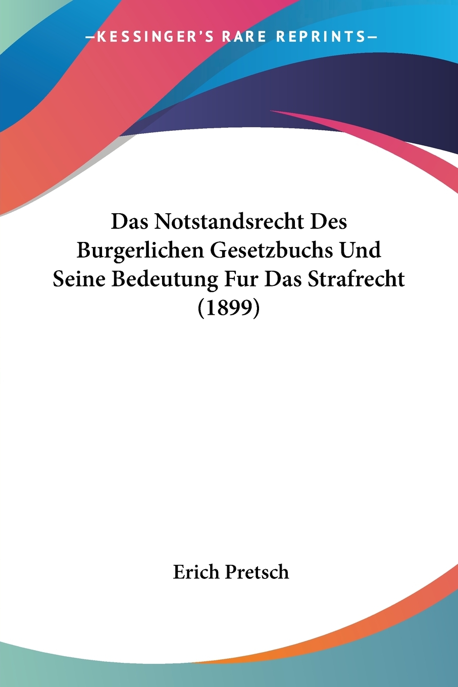 预售按需印刷 Das Notstandsrecht Des Burgerlichen Gesetzbuchs Und Seine Bedeutung Fur Das Strafrecht(1899)德语ger-封面