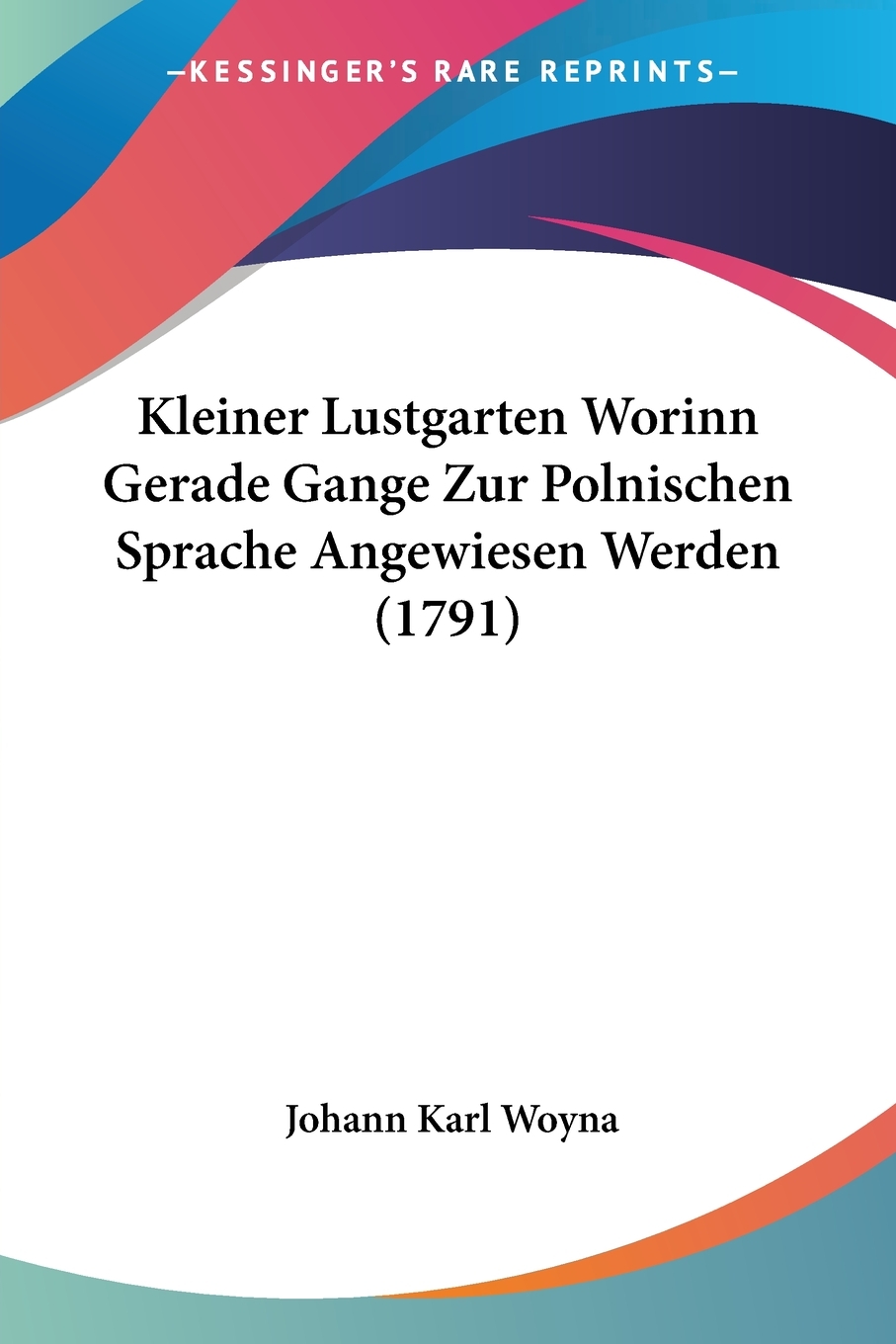 预售 按需印刷 Kleiner Lustgarten Worinn Gerade Gange Zur Polnischen Sprache Angewiesen Werden (1791)德语ger 书籍/杂志/报纸 原版其它 原图主图