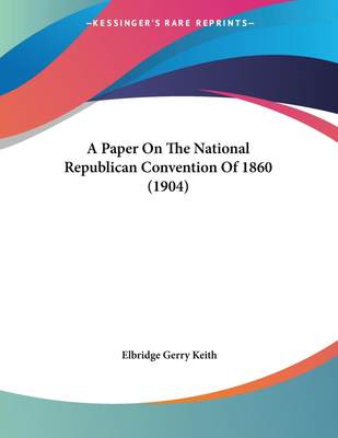 【预售 按需印刷】A Paper On The National Republican Convention Of 1860 (1904)