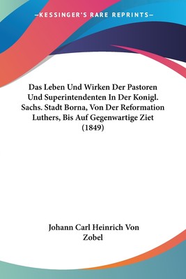 预售 按需印刷 Das Leben Und Wirken Der Pastoren Und Superintendenten In Der Konigl. Sachs. Stadt Borna  Von Der Re德语ge