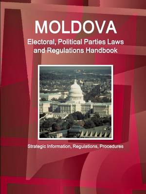 【预售 按需印刷】Moldova Electoral  Political Parties Laws and Regulations Handbook - Strategic Information  Regulati