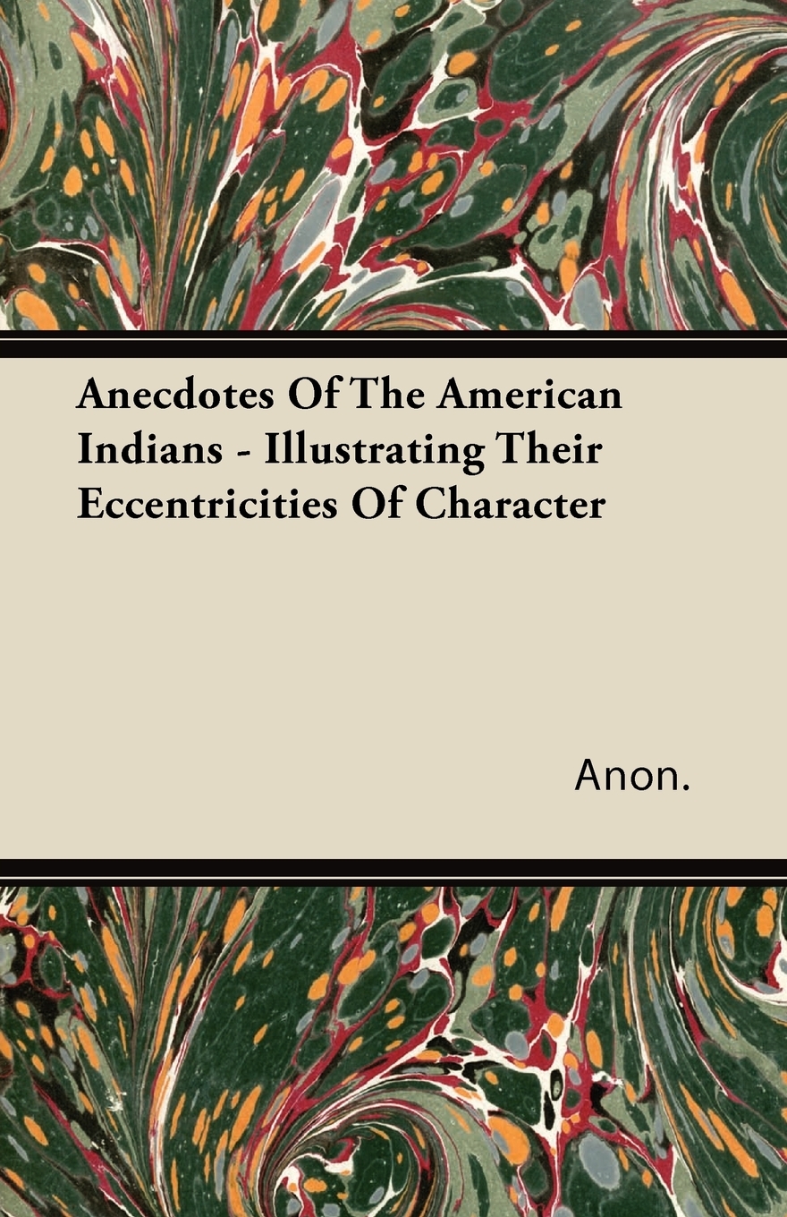 【预售按需印刷】Anecdotes of the American Indians- Illustrating Their Eccentricities of Character