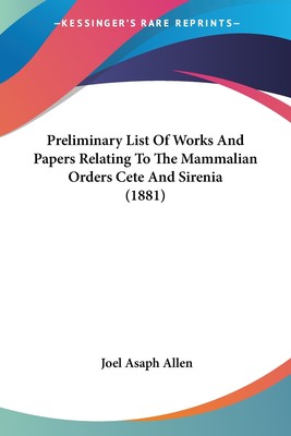 【预售 按需印刷】Preliminary List Of Works And Papers Relating To The Mammalian Orders Cete And Sirenia (1881)