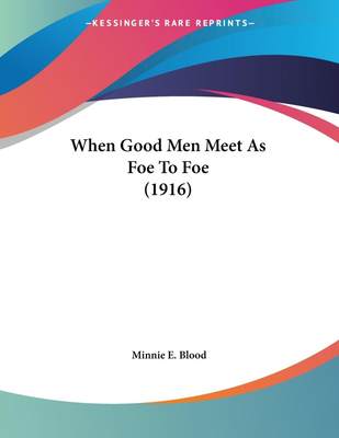 【预售 按需印刷】When Good Men Meet As Foe To Foe (1916)