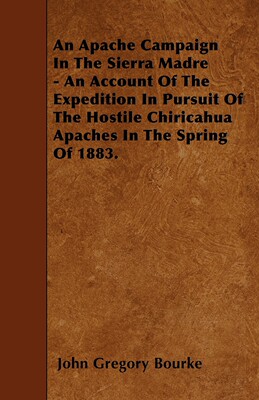 【预售 按需印刷】An Apache Campaign In The Sierra Madre - An Account Of The Expedition In Pursuit Of The Hostile Chir