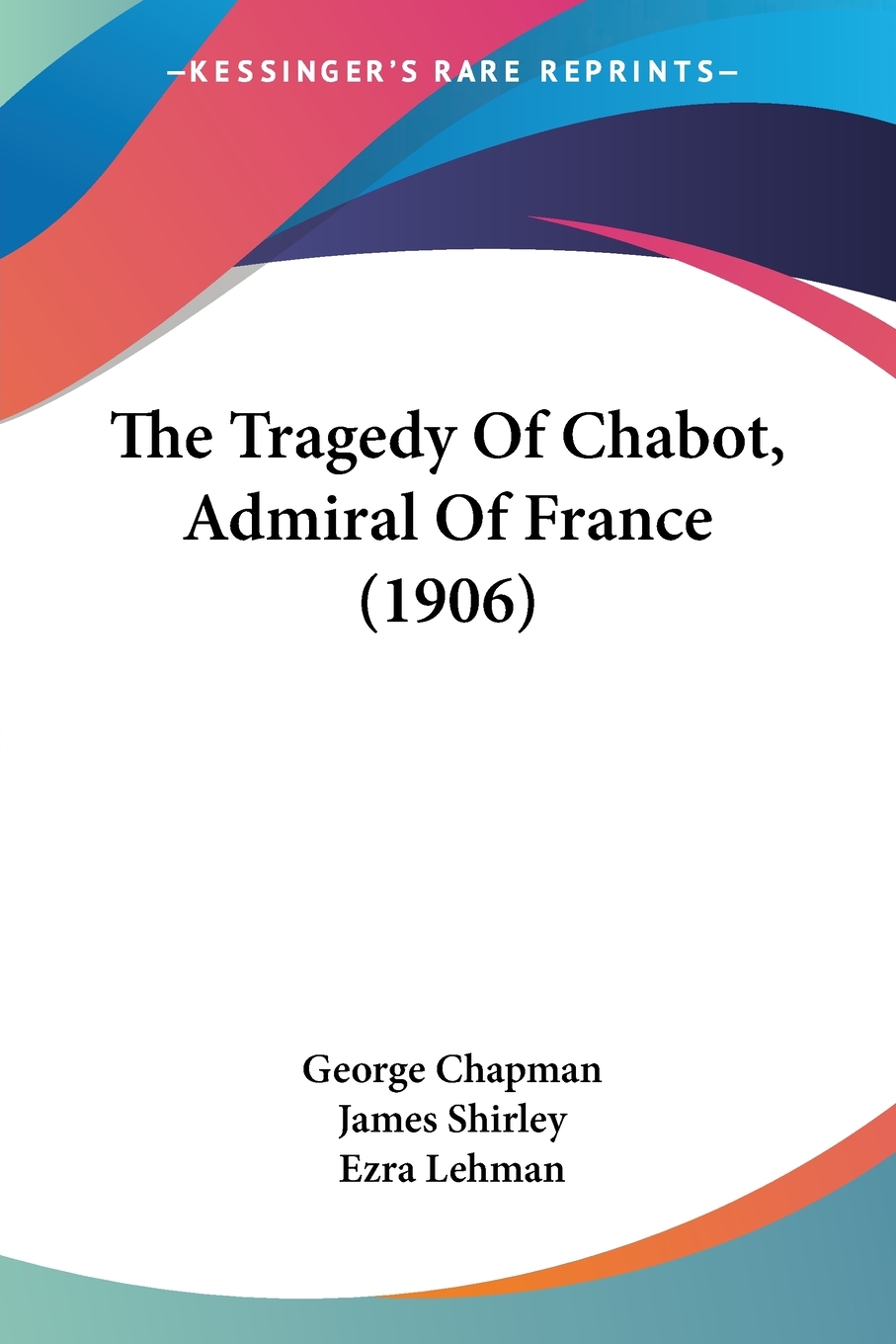 预售 按需印刷 The Tragedy Of Chabot  Admiral Of France (1906)