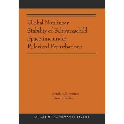 预售 Global Nonlinear Stability of Schwarzschild Spacetime under Polarized Perturbations极化扰动下施瓦兹柴尔德时空的全球
