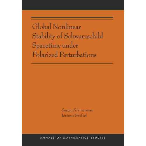 预售 Global Nonlinear Stability of Schwarzschild Spacetime under Polarized Perturbations极化扰动下施瓦兹柴尔德时空的全球