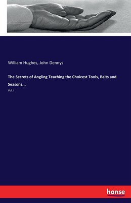 【预售 按需印刷】The Secrets of Angling Teaching the Choicest Tools  Baits and Seasons...