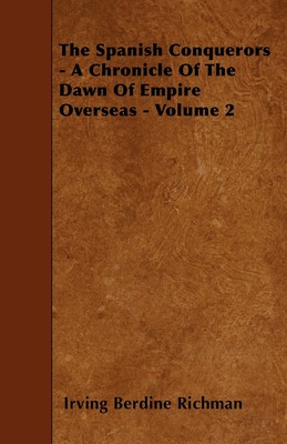 【预售 按需印刷】The Spanish Conquerors - A Chronicle Of The Dawn Of Empire Overseas - Volume 2