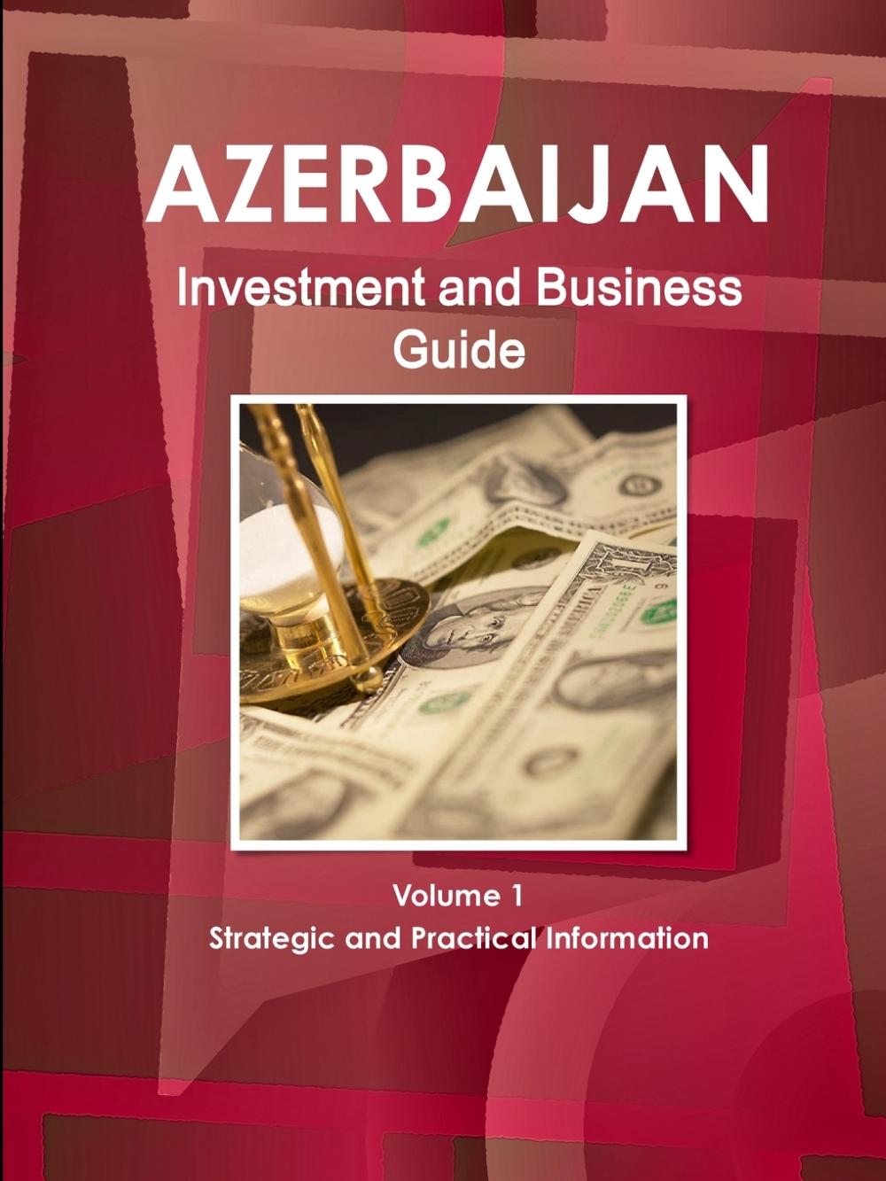 【预售 按需印刷】Azerbaijan Investment and Business Guide Volume 1 Strategic and Practical Information 书籍/杂志/报纸 经济管理类原版书 原图主图