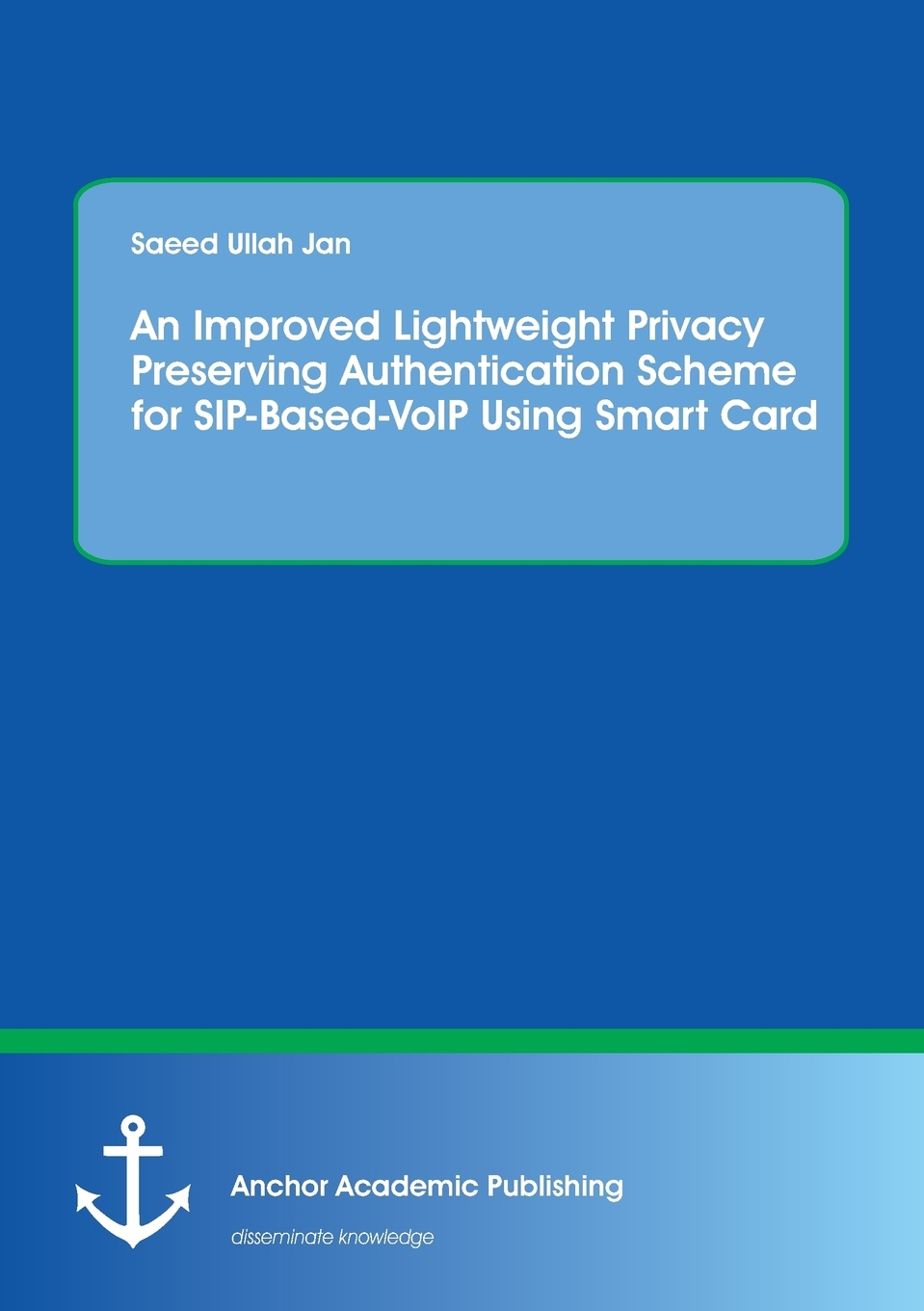 【预售按需印刷】An Improved Lightweight Privacy Preserving Authentication Scheme for SIP-Based-VoIP Using Smart Card