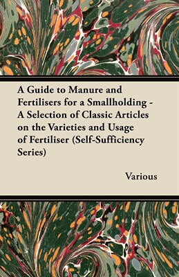 【预售按需印刷】A   Guide to Manure and Fertilisers for a Smallholding - A Selection of Classic Articles on the Vari