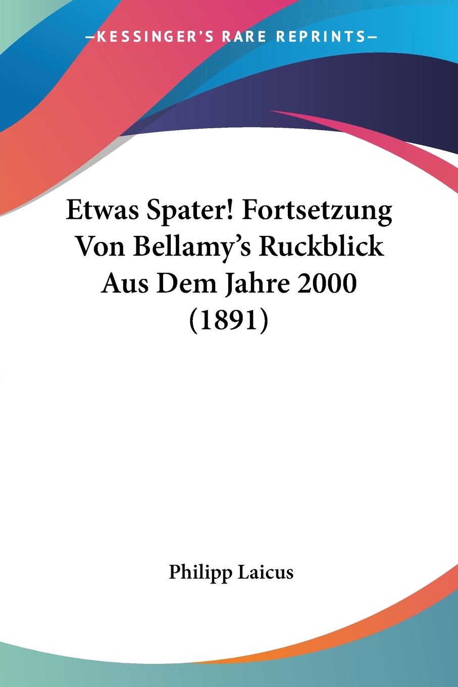 预售按需印刷 Etwas Spater! Fortsetzung Von Bellamy's Ruckblick Aus Dem Jahre 2000(1891)德语ger