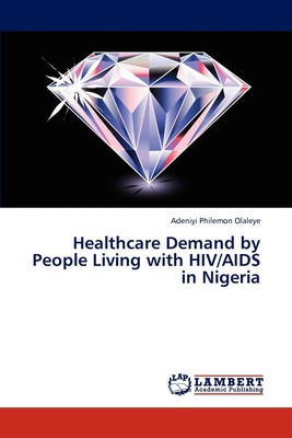 【预售 按需印刷】Healthcare Demand by People Living with HIV/AIDS in Nigeria