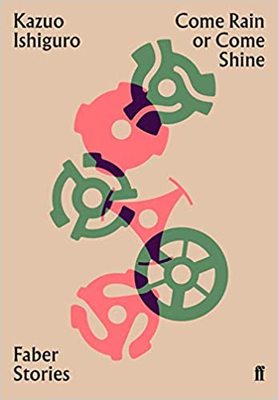 不论下雨或晴天 石黑一雄短篇小说 英文原版 Come Rain or Come Shine: Faber Stories 诺贝尔奖获得者 中图