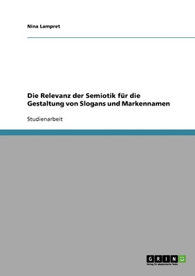 预售 按需印刷Die Relevanz der Semiotik für die Gestaltung von Slogans und Markennamen德语ger