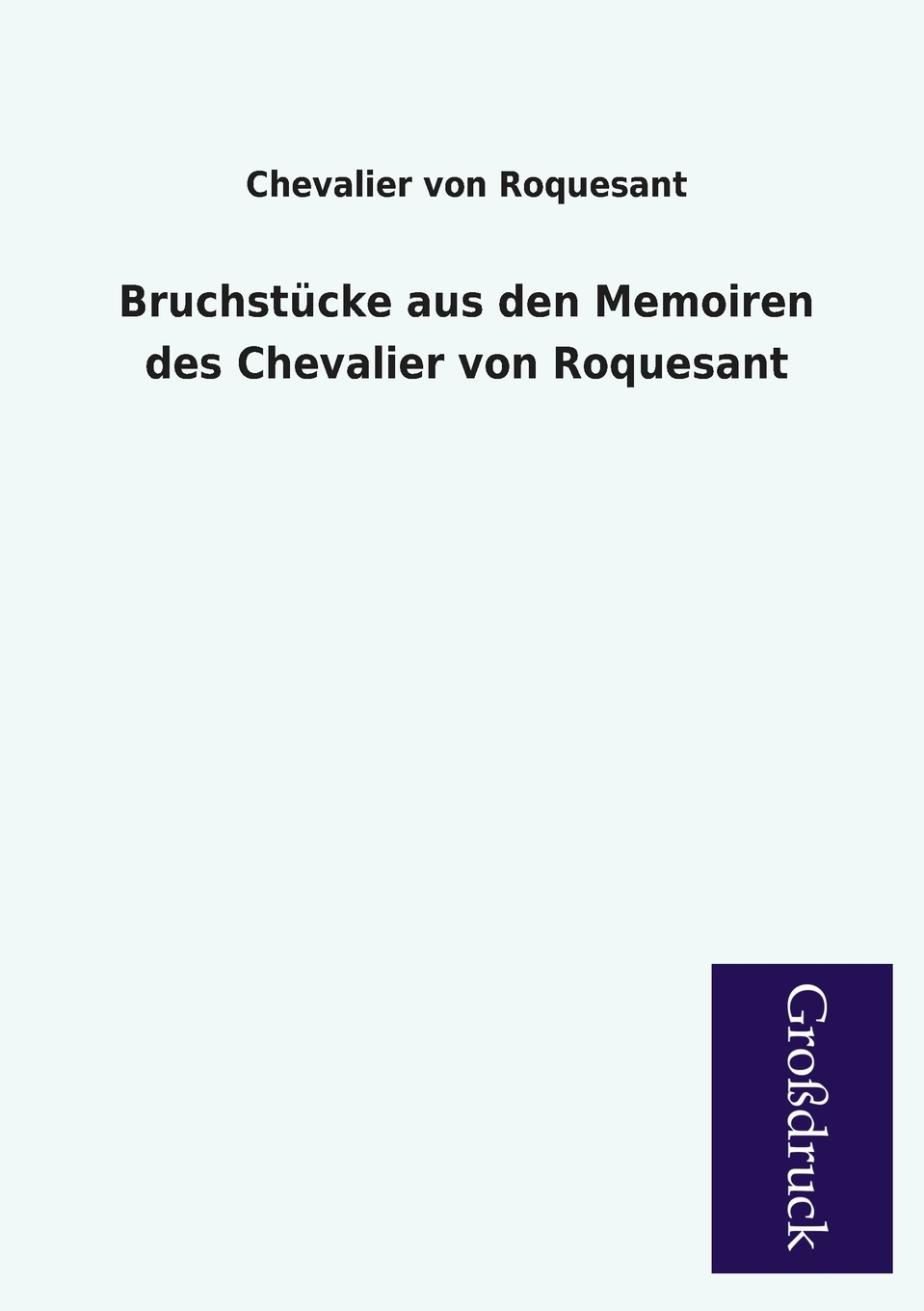 预售按需印刷 Bruchstucke Aus Den Memoiren Des Chevalier Von Roquesant德语ger