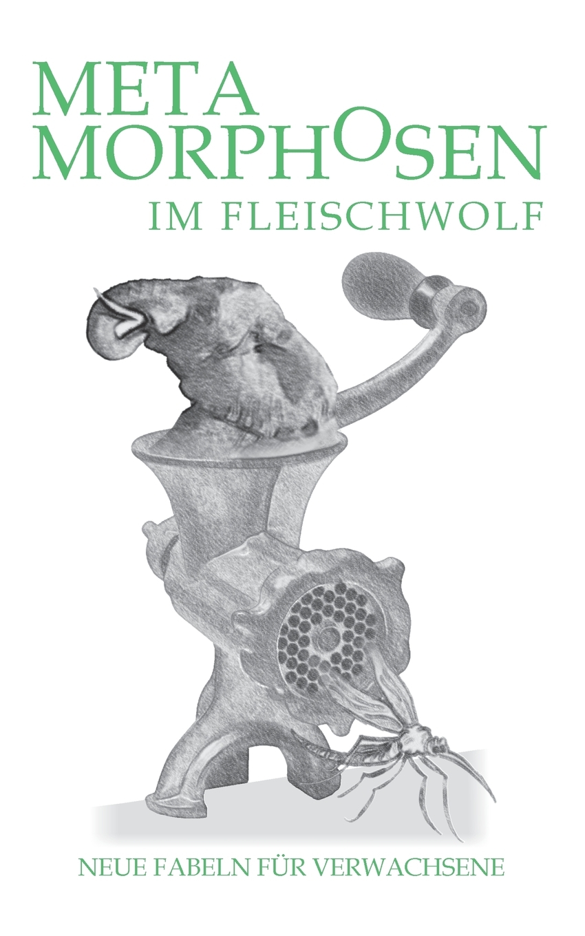 预售 按需印刷Metamorphosen im Fleischwolf. Neue Fabeln für Verwachsene德语ger 书籍/杂志/报纸 原版其它 原图主图