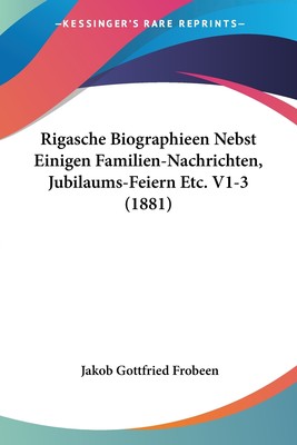 预售 按需印刷 Rigasche Biographieen Nebst Einigen Familien-Nachrichten  Jubilaums-Feiern Etc. V1-3 (1881)德语ger