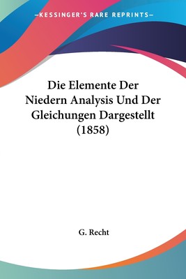 预售 按需印刷 Die Elemente Der Niedern Analysis Und Der Gleichungen Dargestellt (1858)德语ger